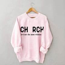 Church It's Not The Same Without U Sweatshirt