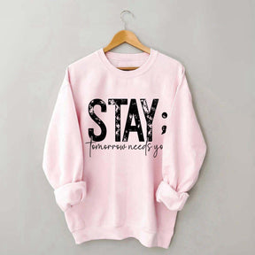 Stay Tomorrow Needs You Sweatshirt