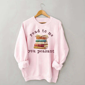 Read To Me You Peasant Sweatshirt