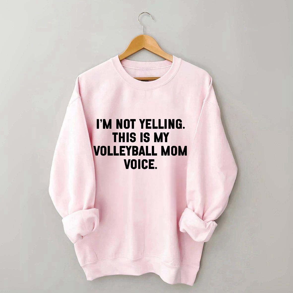 I'm Not Yelling This Is My Volleyball Mom Sweatshirt