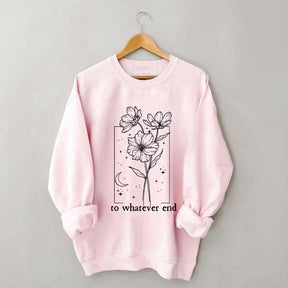 To Whatever End Sweatshirt