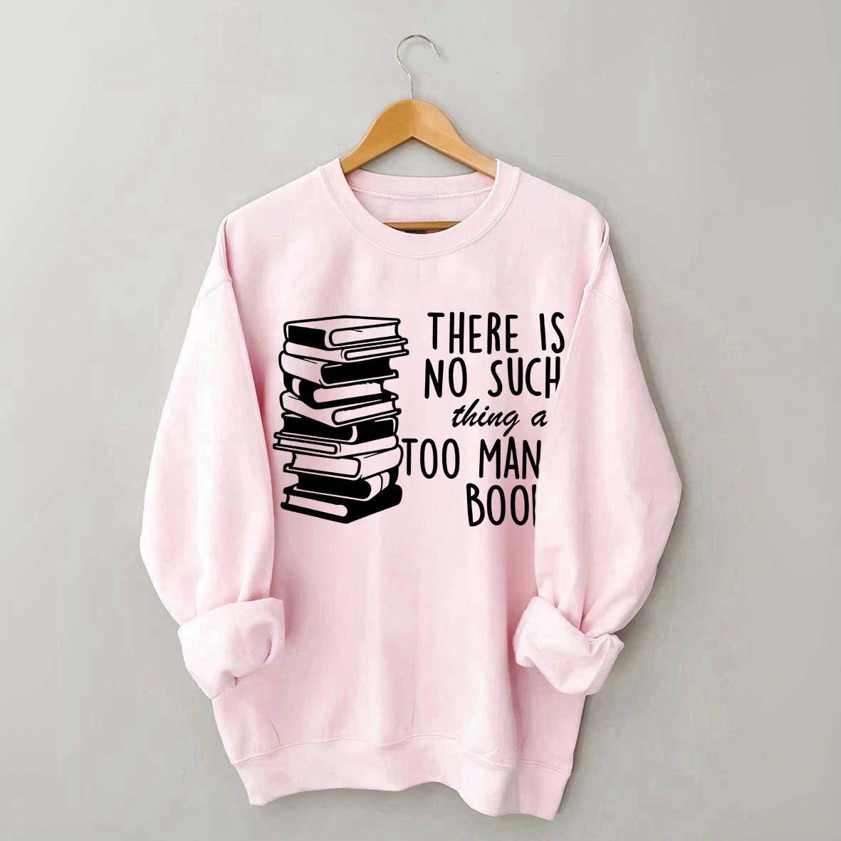 Minimalist There Is No Such Thing As Too Many Books Sweatshirt
