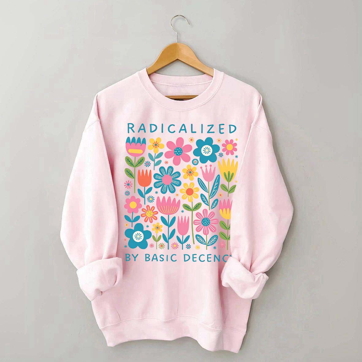 Radicalized By Basic Decency Flowers Sweatshirt