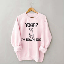 Funny Yoga I'm Down Dog Sweatshirt