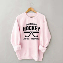 I Only Care About Hockey Sweatshirt