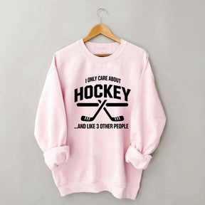 I Only Care About Hockey Sweatshirt