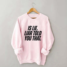 Is Lie Liar Told You That Hockey Sweatshirt