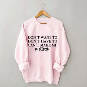 I Dont Want To I Dont Have To Cant Make Me Sweatshirt