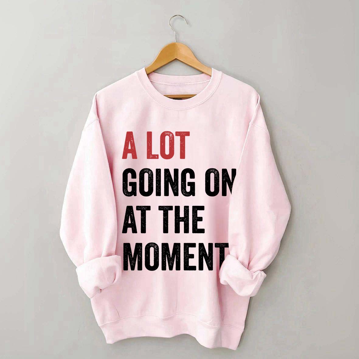 A Lot Going On At The Moment Sweatshirt
