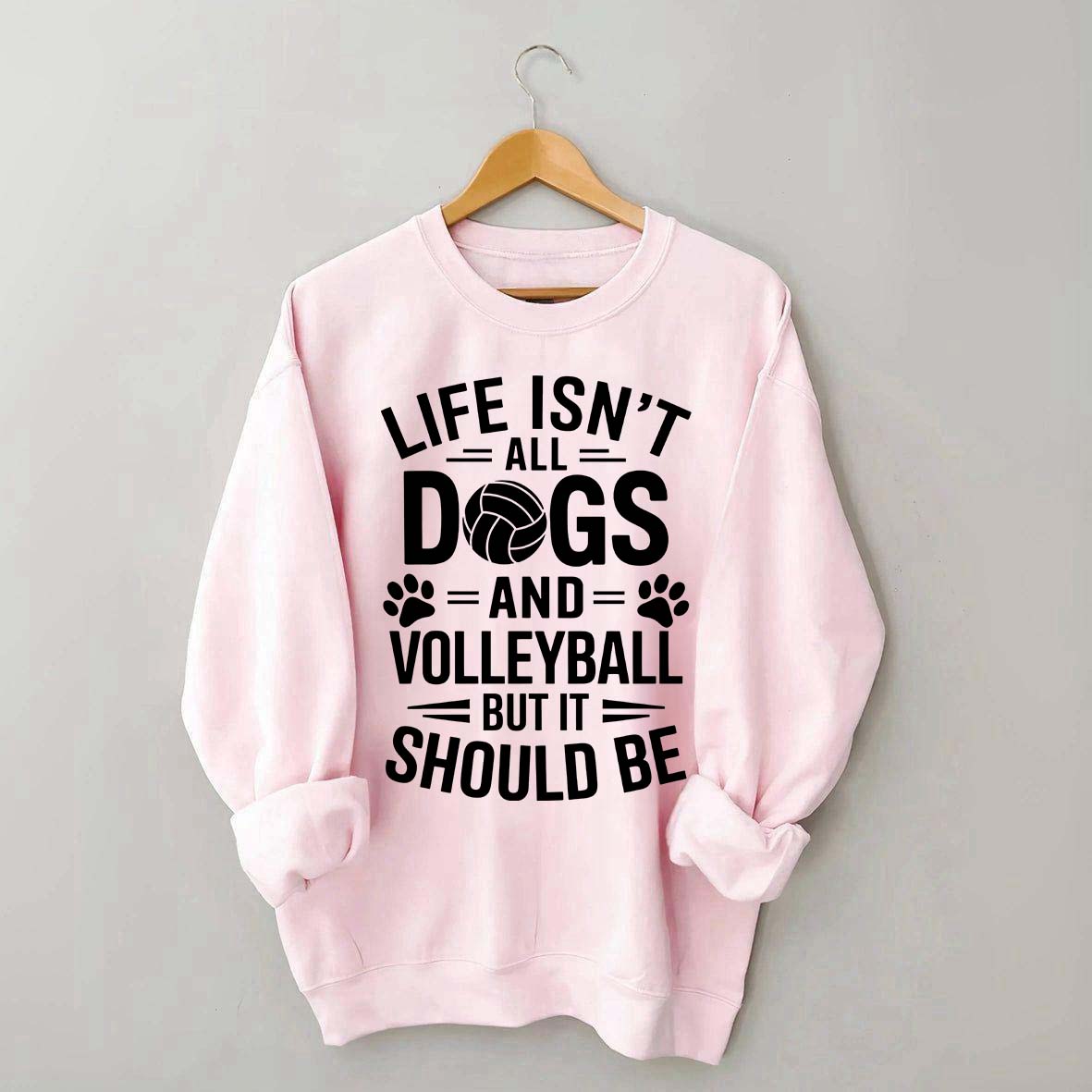 Dogs and Volleyball Life Quote Sweatshirt