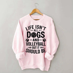 Dogs and Volleyball Life Quote Sweatshirt