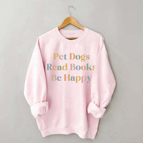 Pet Dogs Read Books Be Happy Sweatshirt