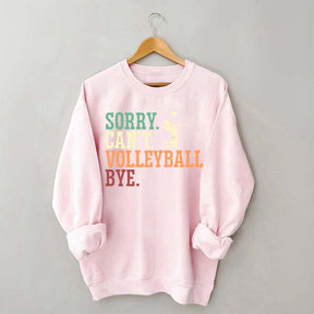 Sorry Can't Volleyball Bye Player Sweatshirt