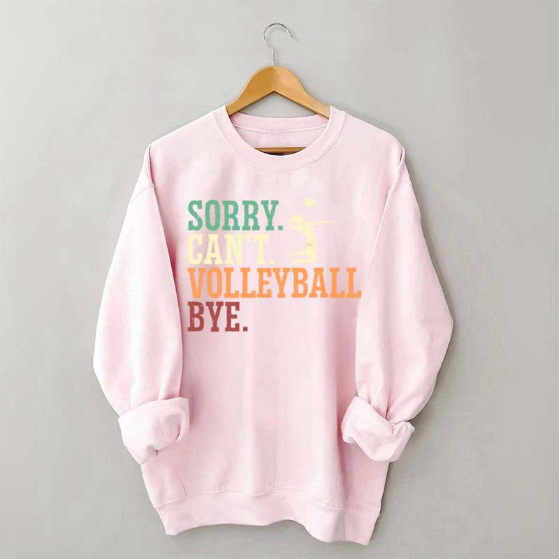 Sorry Can't Volleyball Bye Player Sweatshirt