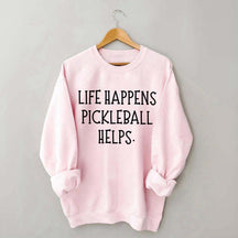 Life Happens Pickleball Helps Sweatshirt