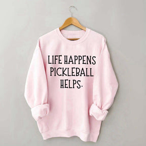 Life Happens Pickleball Helps Sweatshirt