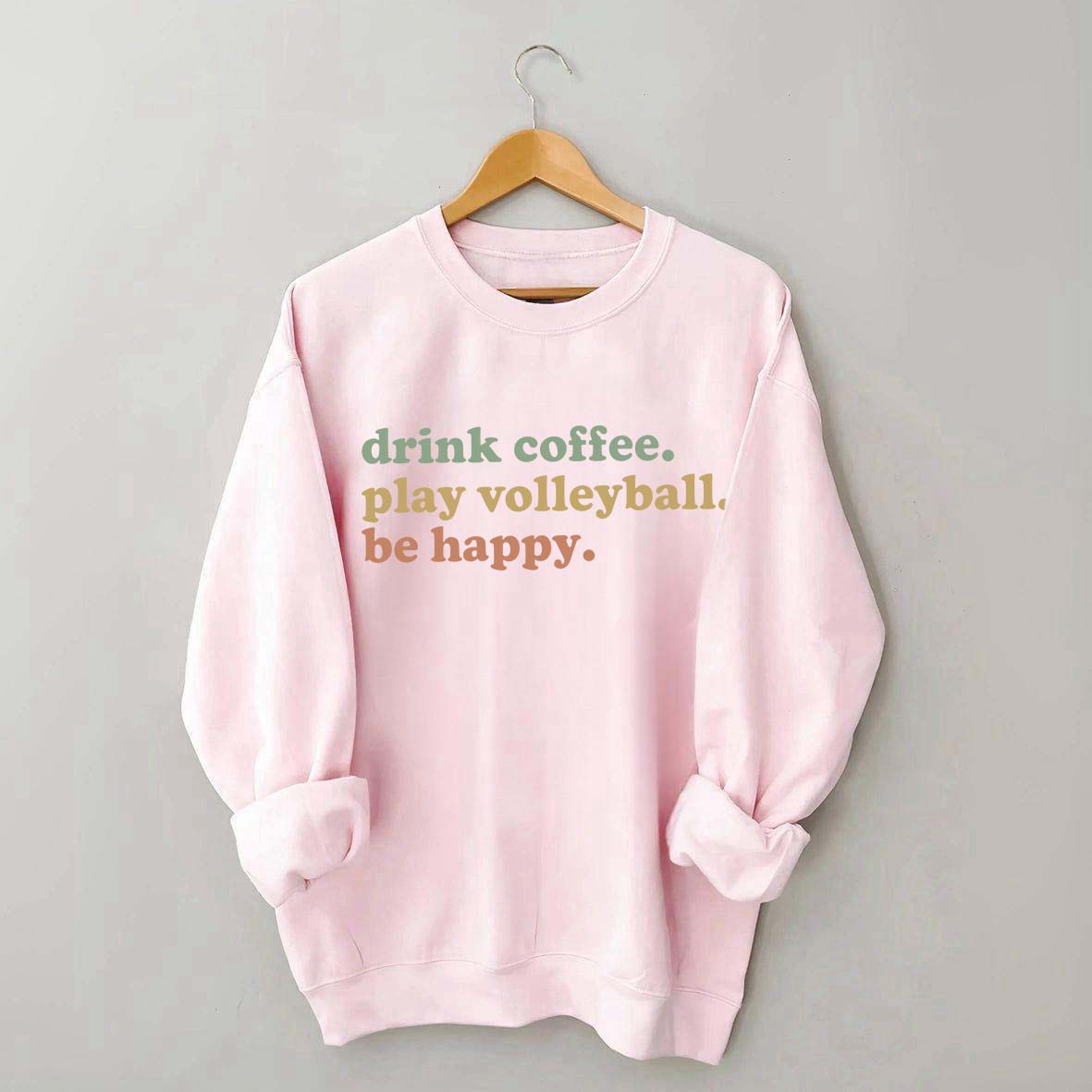 Drink Coffee Play Volleyball Be Happy Sweatshirt