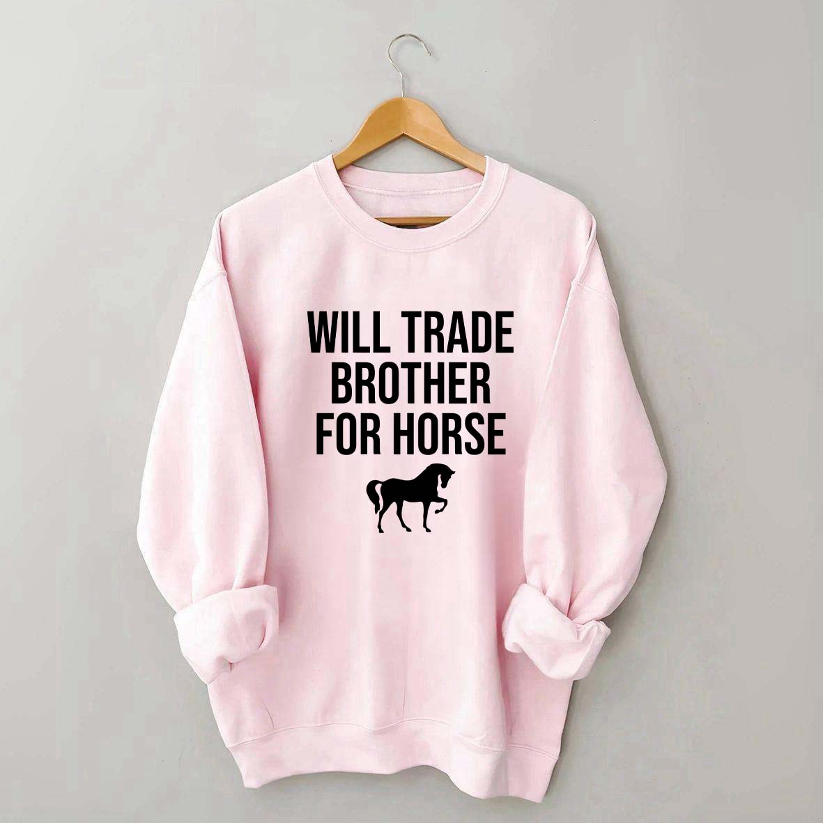 Will Trade Brother For Horse Sweatshirt