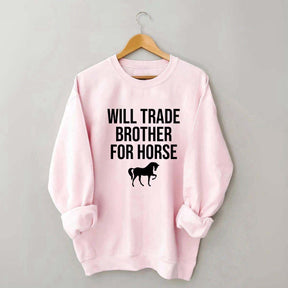 Will Trade Brother For Horse Sweatshirt