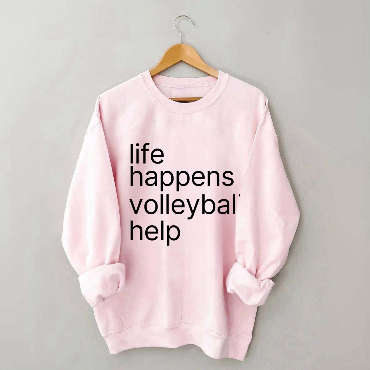 Life Happens Volleyball Help Sweatshirt