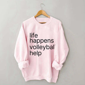 Life Happens Volleyball Help Sweatshirt