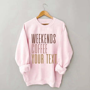 Weekends Coffee Custom Sweatshirt