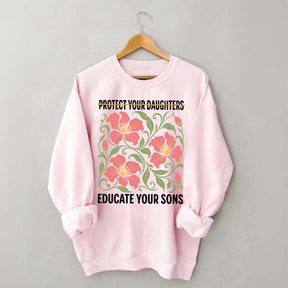 Protect Your Daughters Educate Your Sons Floral Sweatshirt