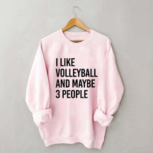 I Like Volleyball And Maybe 3 People Sweatshirt