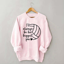 I'll Always Be Her Biggest Fan Volleyball Sweatshirt