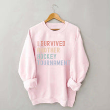I Survived Another Hockey Tournament Sweatshirt