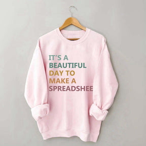 It's A Beautiful Day To Make A Spreadsheet Sweatshirt
