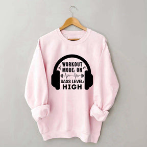 Workout  Mode On Sass Level High Sweatshirt