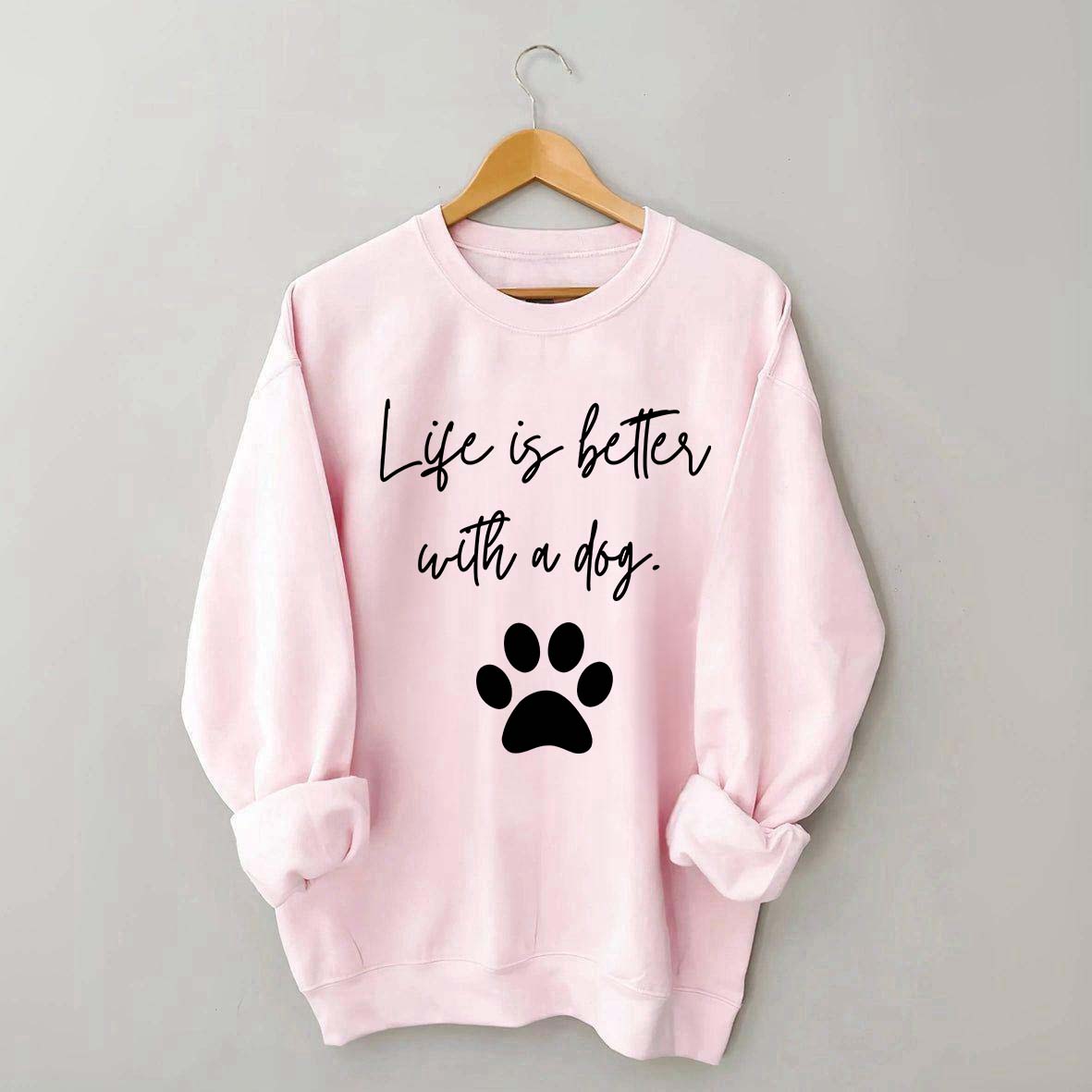 Life Is Better With A Dog Quote Sweatshirt