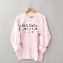 Life is Better with a Cat Sweatshirt