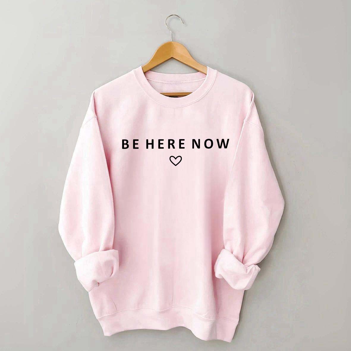 Be Here Now Heart Sweatshirt