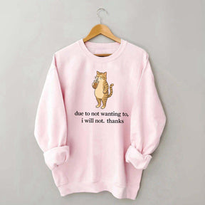 Due To Not Wanting To I Will Not Thanks Sweatshirt