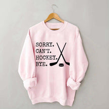 Sorry Can't Hockey Bye Fan Sweatshirt