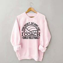 You Don't Scare Me Coach Girls Volleyball Sweatshirt