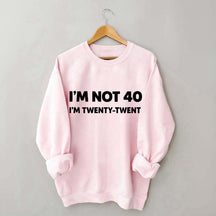 I'm Not 40 I'm Twenty Twenty Sweatshirt