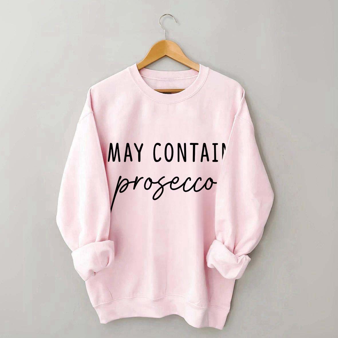 May Contain Prosecco Sweatshirt