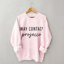 May Contain Prosecco Sweatshirt