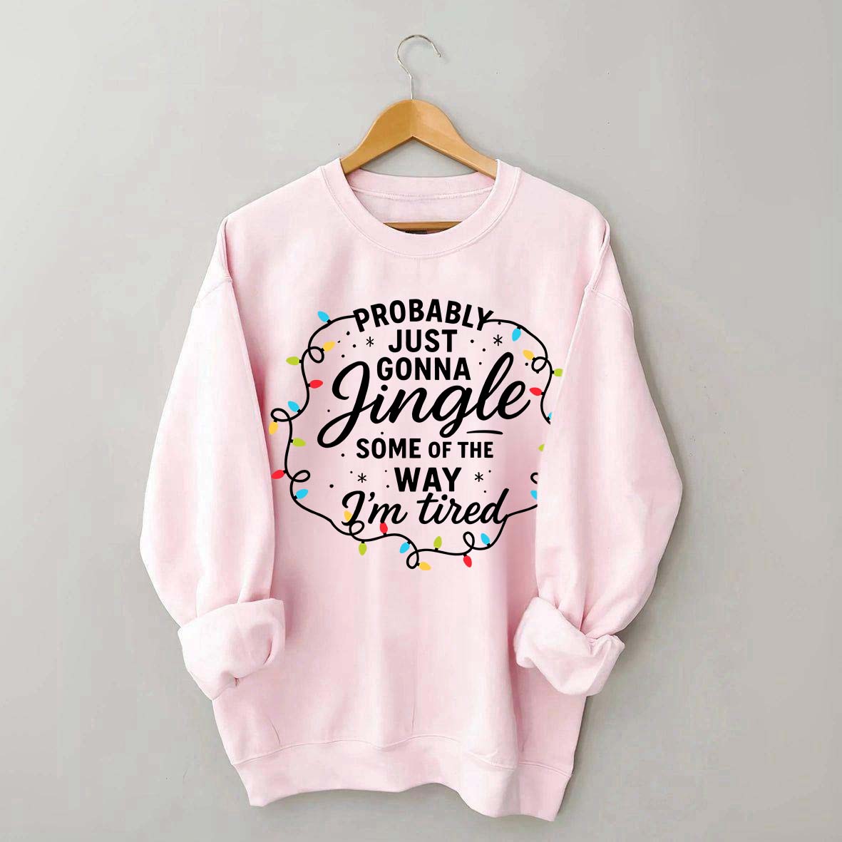 Christmas Probably Just Gonna Jingle Some Of The Way I'm Tired Sweatshirt
