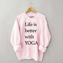 Life Is Better With Yoga Sweatshirt