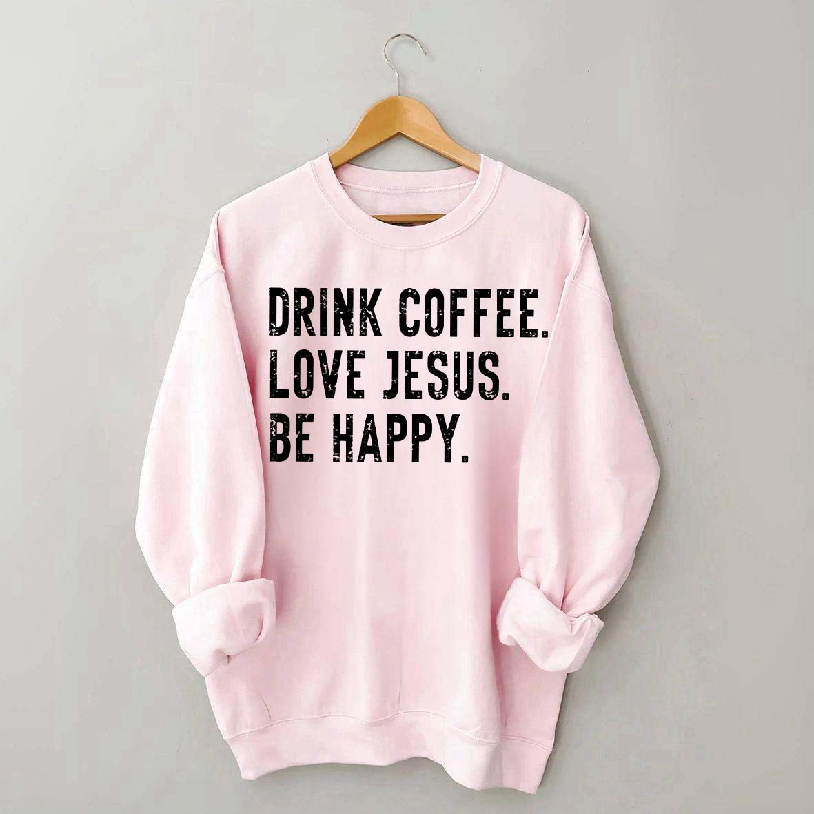 Retro Drink Coffee Love Jesus Be Happy Sweatshirt
