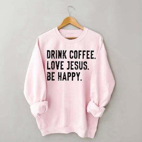 Retro Drink Coffee Love Jesus Be Happy Sweatshirt