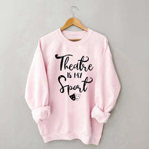 Theatre Is My Sport Sweatshirt
