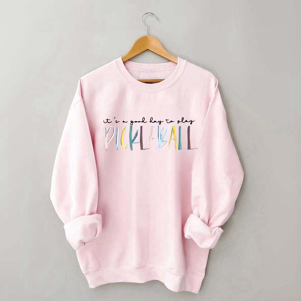 Cute It's A Good Day To Play Pickleball Sweatshirt