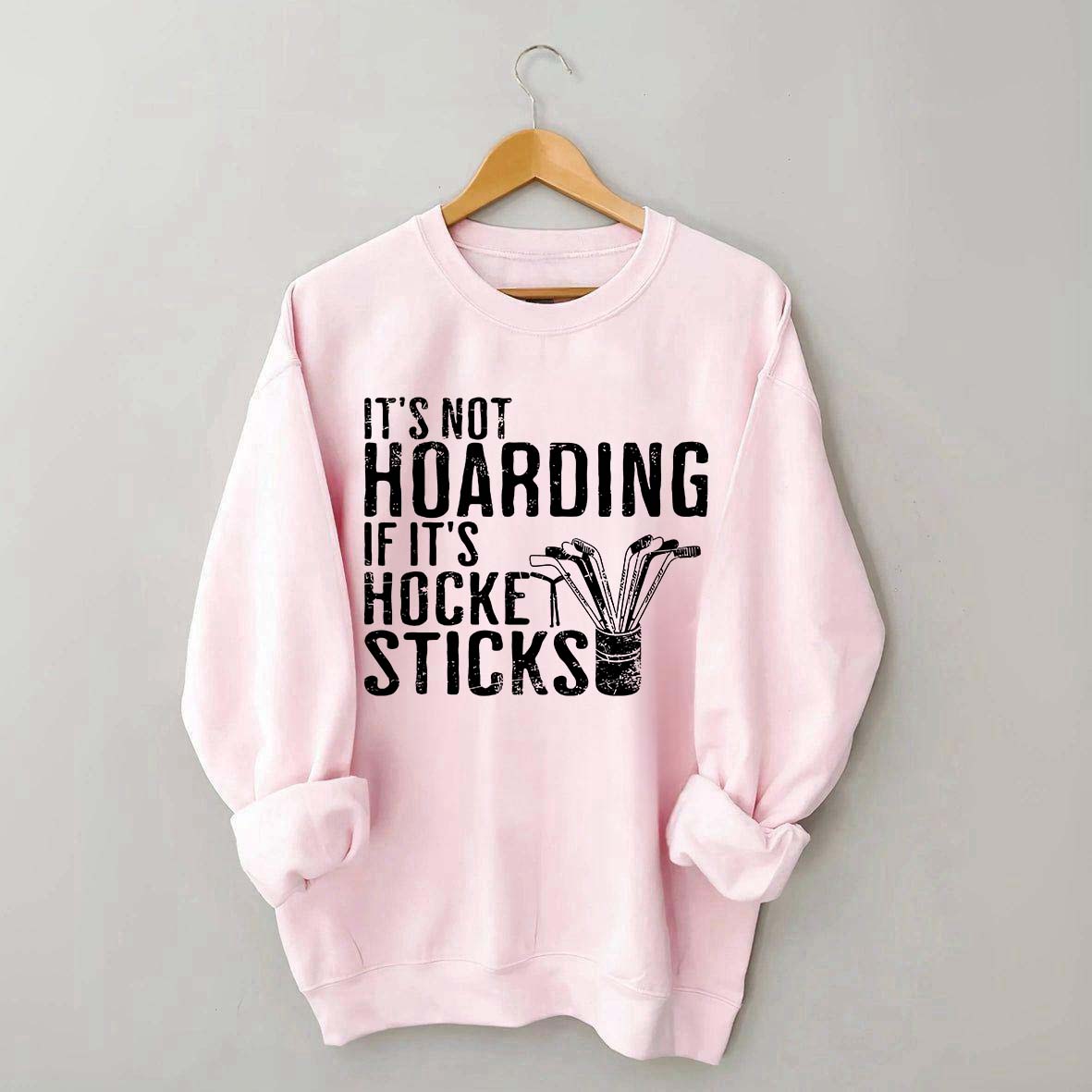 It's Not Hoarding If It's Hockey Sticks Sweatshirt