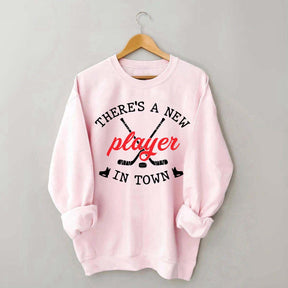 There's A New Player In Town Hockey Sweatshirt