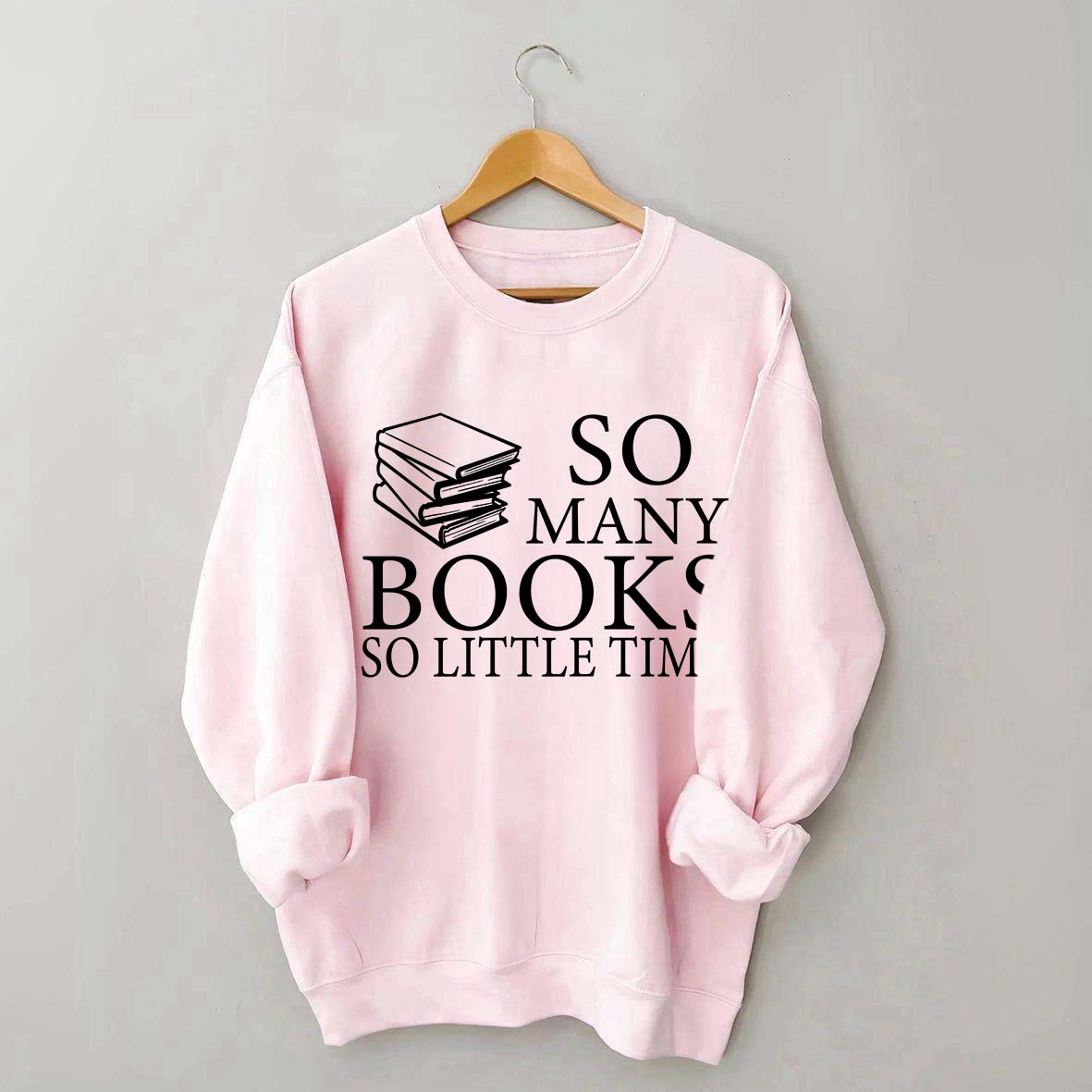 So Many Books So Little Time Lover Sweatshirt